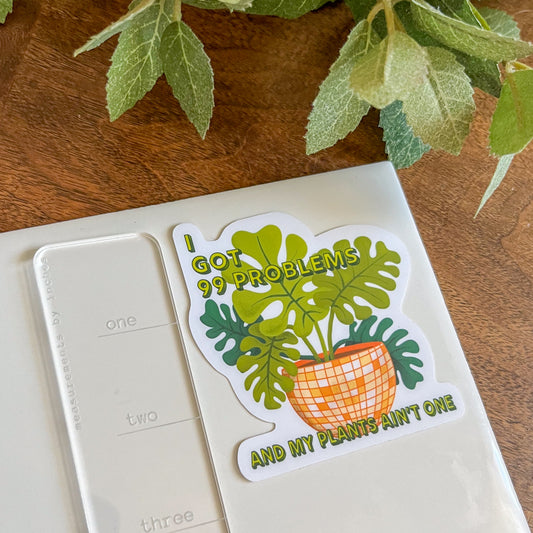 99 problems but they aren't plants sticker